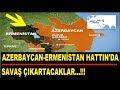 AZERBAYCAN ERMENİSTAN HATTINDA SAVAŞ ÇIKARTACAKLAR..!!