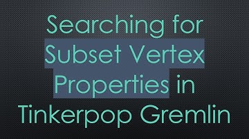 Searching for Subset Vertex Properties in Tinkerpop Gremlin