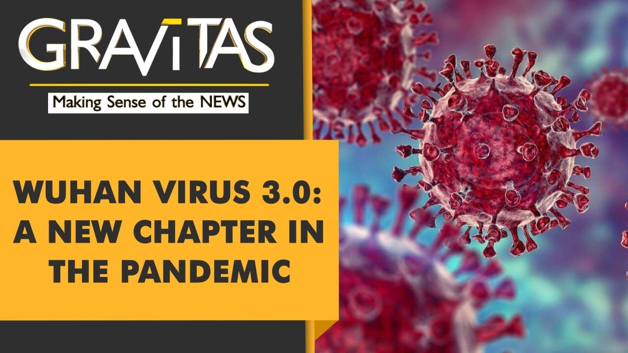 Gravitas: New Wuhan Virus variant rings alarm bells worldwide