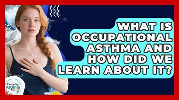 What Is Occupational Asthma And How Did We Learn About It? - Everyday Asthma Tips