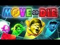 MOVE OR DIE!!! w/ FRIENDS