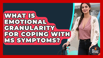 What Is Emotional Granularity For Coping With MS Symptoms? - MS Support Network