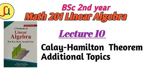 Lecture 09- Calay Hamilton Theorem for Square matrix- TU BSc 2nd year - Math  201-unique study