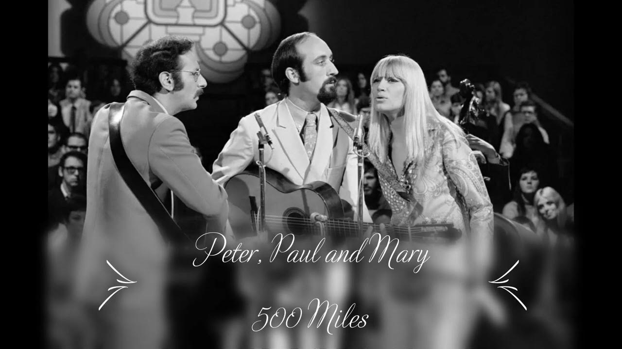 Peter, Paul and Mary 500 Miles YouTube