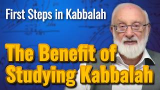 Why Study Kabbalah? - First Steps in Kabbalah with Kabbalist Dr. Michael Laitman