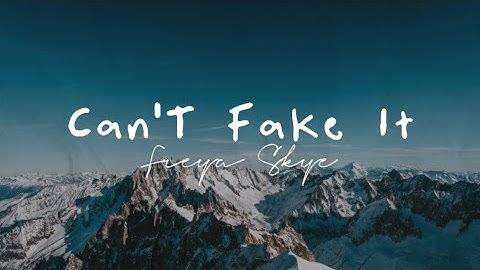 Freya Skye - Can’t Fake It (lyrics)
