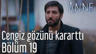 Anne 19. Bölüm - Cengiz Gözünü Kararttı