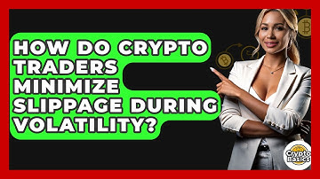 How Do Crypto Traders Minimize Slippage During Volatility? - CryptoBasics360.com