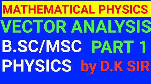 #VECTORANALYSIS VECTOR ANALYSIS BSC MSC PHYSICS by D. K. Sir