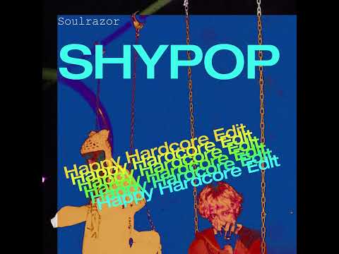 SHYPOP [Happy Hardcore Edit]