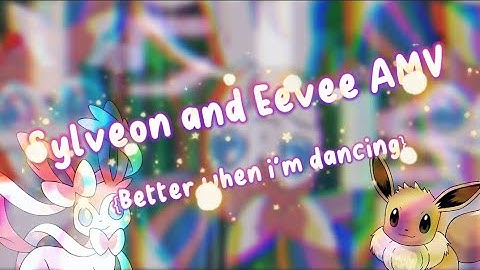 •Sylveon and Eevee little AMV•- Better when i
