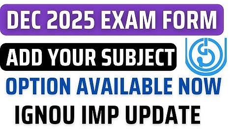 IGNOU Dec 2025 exam form Add subject option available now | IGNOU exam form correction Dec 2025