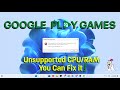 Google play games beta unsupported cpu  ram  fix it 