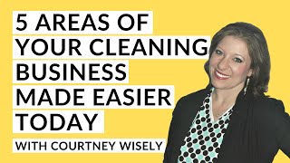 5 Areas Of Your Cleaning Business Made Easier  with Courtney Wisely