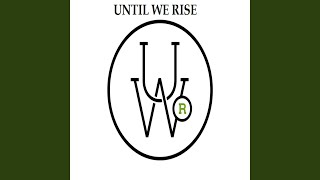 Until We Rise