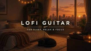 Sunset LoFi Guitar 🌇 Relaxing Sleep &amp; Study Music for Stress Relief, Focus and Cozy Evenings