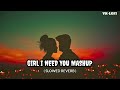 Girl i need you mashup  slowed reverb  vklofi