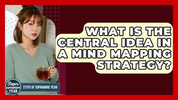 What Is The Central Idea In A Mind Mapping Strategy? - Steps to Sophomore Year