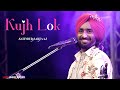 Kujh Lok Hunde Ne (Duaava'n Varge) | Satinder Sartaaj | Unreleased Song | Live Performance 