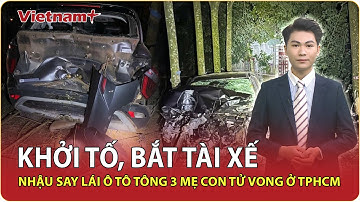 Trưa 22/9: Khởi tố, bắt nóng tài xế nhậu say lái ô tô tông 3 mẹ con tử vong thương tâm ở TPHCM | VNP