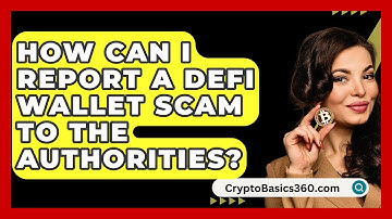 How Can I Report a DeFi Wallet Scam to the Authorities? | CryptoBasics360 News