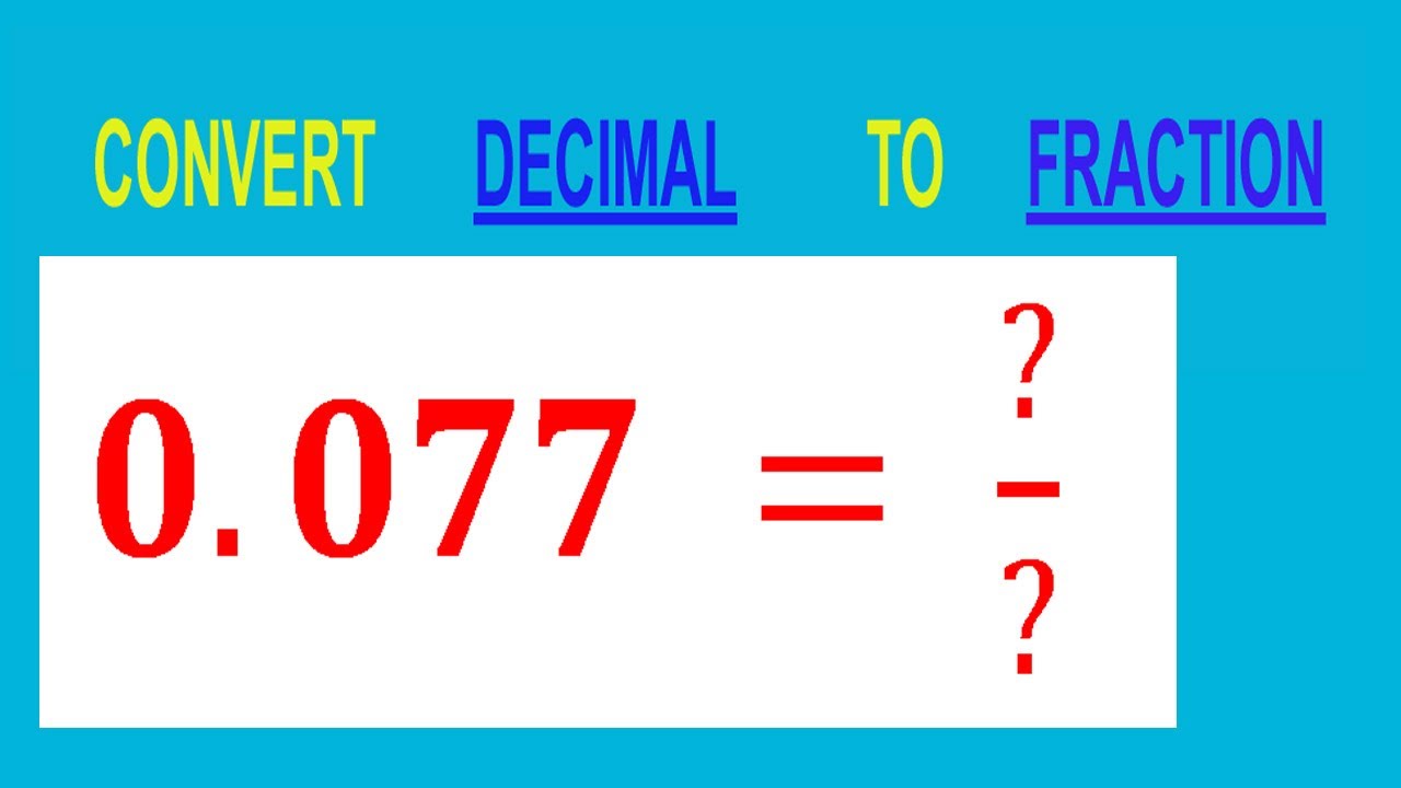 CONVERT DECIMAL 0.077 = ?/? TO FRACTION - YouTube