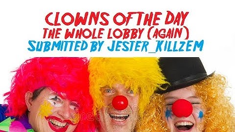 Clowns Of The Day - The Whole Lobby (Again) Submitted By Jester_KillzEm