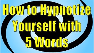 How to Hypnotize Yourself with 5 Words - Self Hypnosis Method