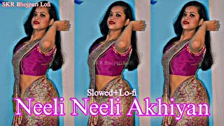 Download Lagu Neeli Neeli Akhiyan Lofi Song (Slowed X Reverb) SKR Bhojpuri Lofi MP3