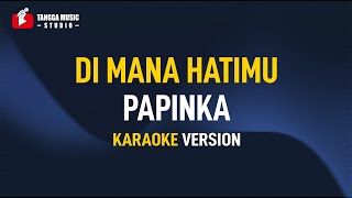 Papinka - Di Mana Hatimu (Karaoke)