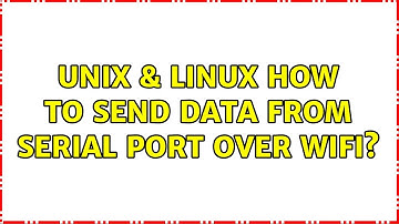 Unix & Linux: How to send data from serial port over wifi? (2 Solutions!!)