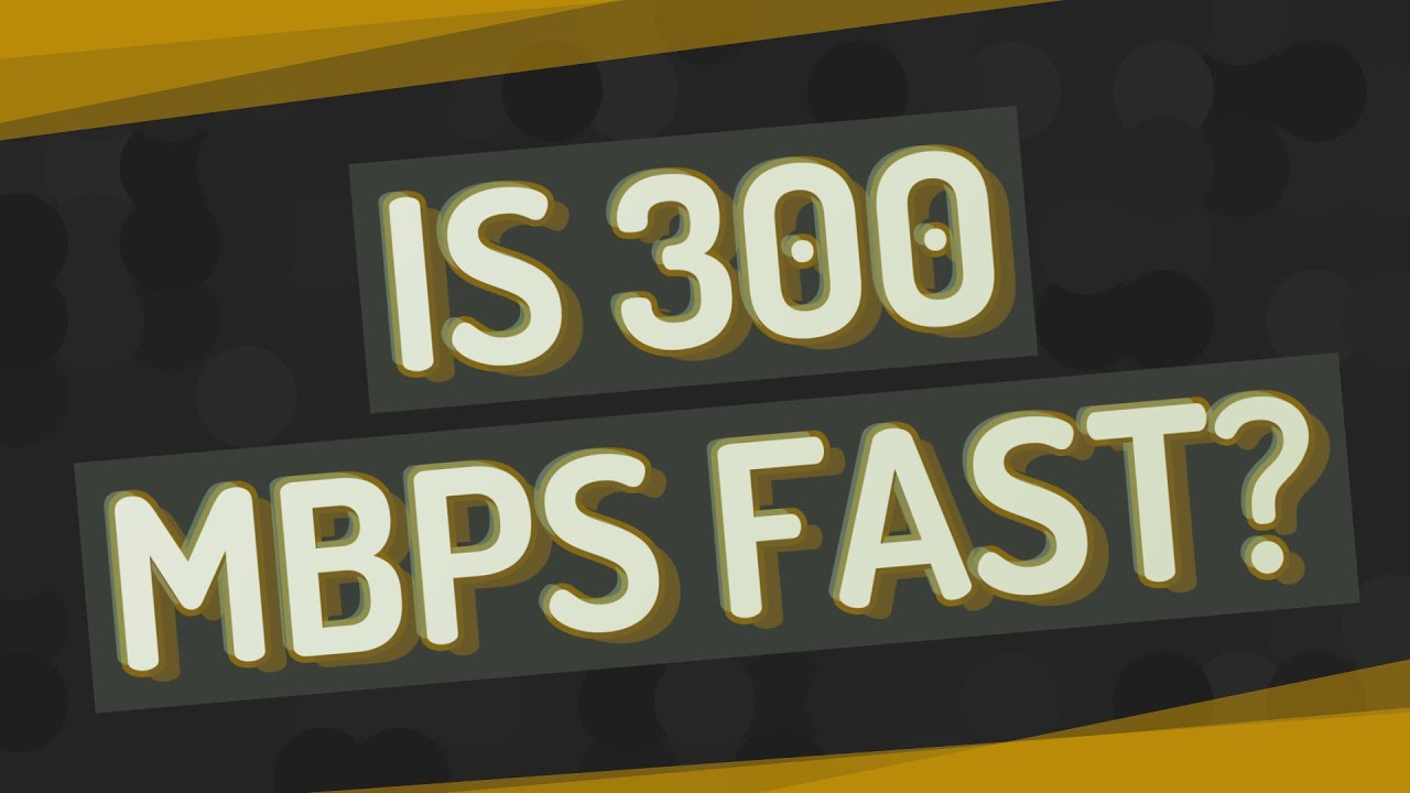 Is 300 Mbps fast? - YouTube