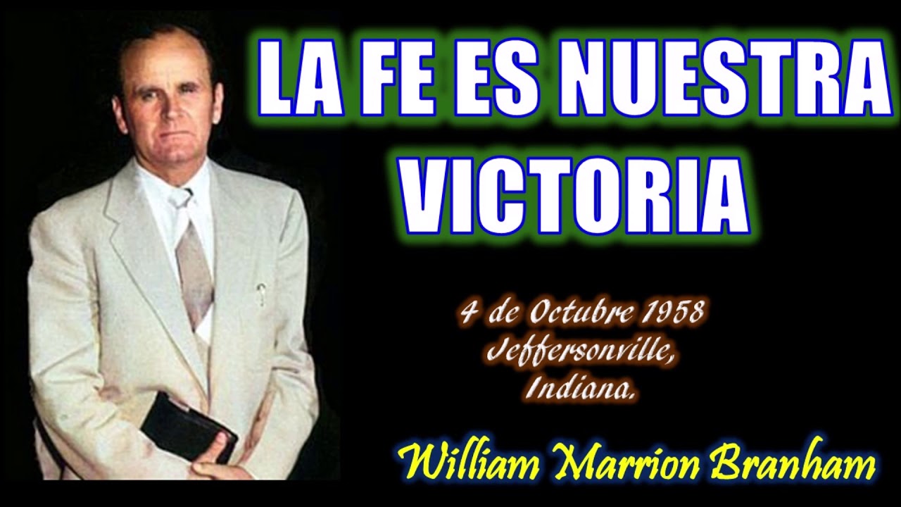 LA FE ES NUESTRA VICTORIA - Por William Marrion Branham