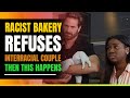Awful baker refuses to bake cake for interracial couple then this happens