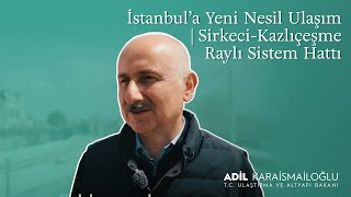 İstanbul’a Yeni Nesil Ulaşım | Sirkeci-Kazlıçeşme Raylı Sistem Hattı