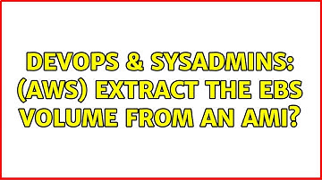 DevOps & SysAdmins: (AWS) Extract the EBS volume from an AMI? (2 Solutions!!)