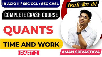 IB ACIO II / SSC CGL / SSC CHSL Complete Quants Crash Course : Time & Work  Class 3 by Aman Sir.