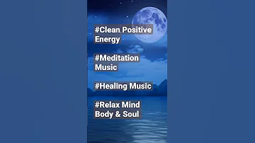 "Pure Clean Positive Energy Vibration" Meditation Music, Healing Music, Relax Mind Body & Soul