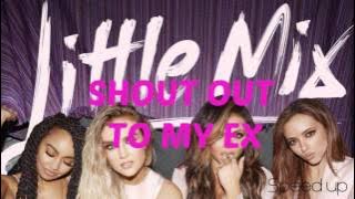 Little Mix - Shout Out To My Ex Speed up