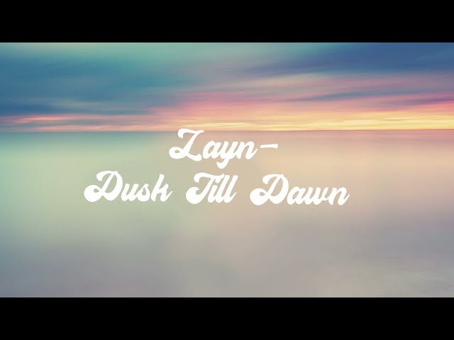 Dusk till Dawn - Zayn solo (Acoustic version) LYRIC VIDEO class=