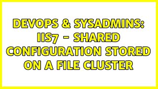 Famous DevOps & SysAdmins: IIS7 - Shared Configuration stored on a File cluster Net Worth