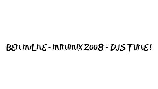 BEN MiLNE - MINIMIX 2008 - DJS TUNE !