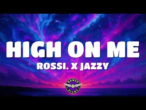 Rossi & Jazzy - High On Me (Lyrics)