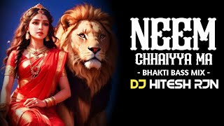 NEEM_CHHAIYYA_MA | BHAKTI BASS MIX | Navratri Special | CG SONG | CG DJ SONG | DJ HITESH RJN | 2k23
