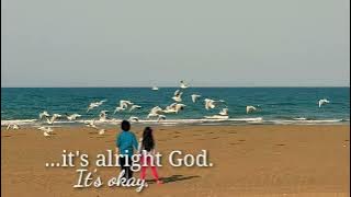 So, it's alright God. It's okay, I trust YOU!