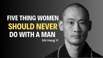 5 Things Women Should NEVER Do with a Man | Shi Heng Yi |  Powerful Advice