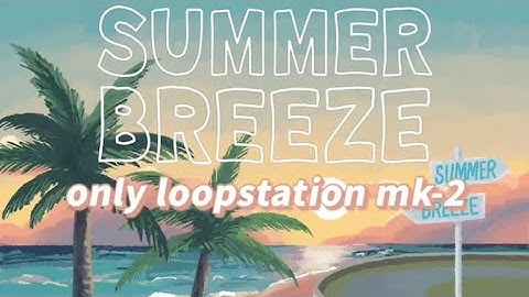 SUMMER BREEZE(only loopstation only mk2)