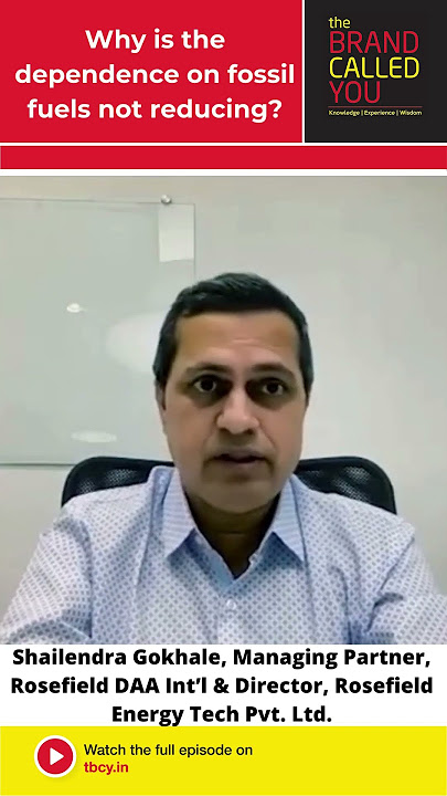 Why is Dependence on Fossil Fuels Not Reducing | Shailendra Gokhale | Rosefield Energy Tech