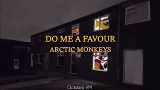 DO ME A FAVOUR - ARCTIC MONKEYS//SUB EN ESPAÑOL :'(':