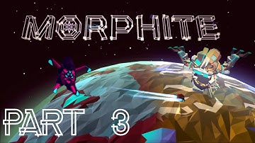 Morphite - GAMEPLAY - PART 3